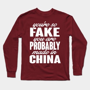 You're so fake. You are made in china (white) Long Sleeve T-Shirt